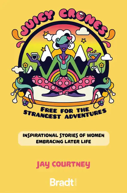 Juicy Crones: Inspirational Travel Stories of Women Embracing Life Post Menopause - Paperback