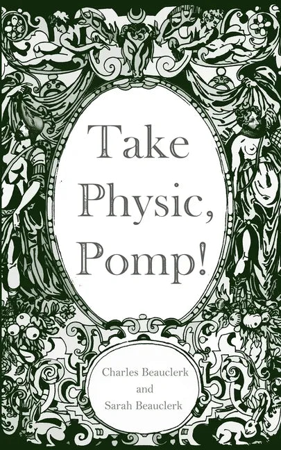 Take Physic, Pomp!: Shakespeare's apothecary of words and wisdom; a book to heal the ills of modern life-from fracking to finance to factory farming.. - Paperback