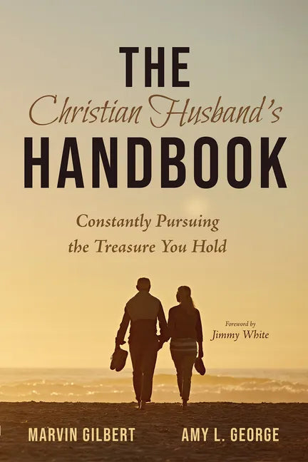 The Christian Husband's Handbook: Constantly Pursuing the Treasure You Hold - Paperback