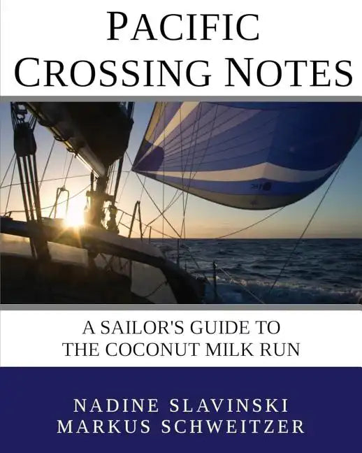 Pacific Crossing Notes: A Sailor's Guide to the Coconut Milk Run - Paperback