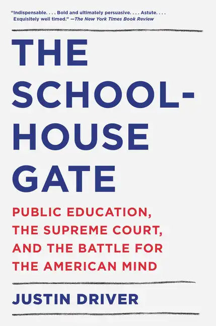 The Schoolhouse Gate: Public Education, the Supreme Court, and the Battle for the American Mind - Paperback