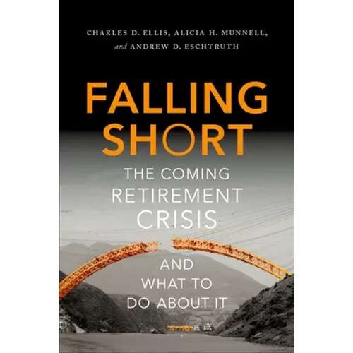 Falling Short: The Coming Retirement Crisis and What to Do about It - Hardcover