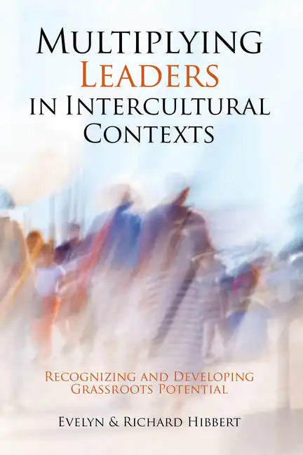 Multiplying Leaders in Intercultural Contexts: Recognizing and Developing Grassroots Potential - Paperback