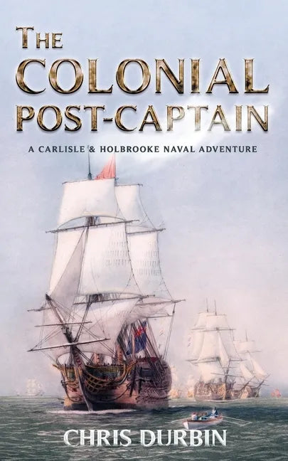 The Colonial Post-Captain: A Carlisle and Holbrooke Naval Adventure - Paperback