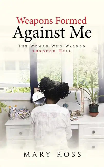 Weapons Formed Against Me: The Woman Who Walked through Hell - Paperback