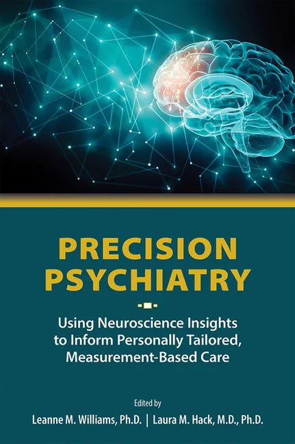 Precision Psychiatry: Using Neuroscience Insights to Inform Personally Tailored, Measurement-Based Care - Paperback