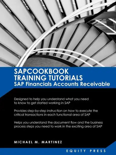 SAP Training Tutorials: SAP Fico AR Sapcookbook Training Tutorials SAP Financials Accounts Receivable (Sapcookbook SAP Fico Training Resource Manuals) - Paperback