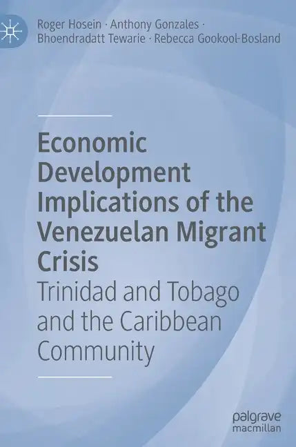Economic Development Implications of the Venezuelan Migrant Crisis: Trinidad and Tobago and the Caribbean Community - Hardcover