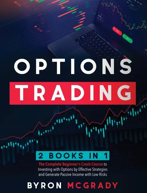 Options Trading: 2 Books in 1: The Complete Beginner's Crash Course to Investing with Options by Effective Strategies and Generate Pass - Hardcover