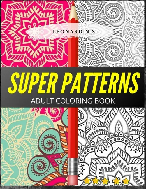 Super Patterns-Adult Coloring Book: Patterns, plus a bonus of basic and complex mandalas. More than 100 figures to color!! The best on the market, in - Paperback