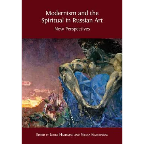Modernism and the Spiritual in Russian Art: New Perspectives - Paperback
