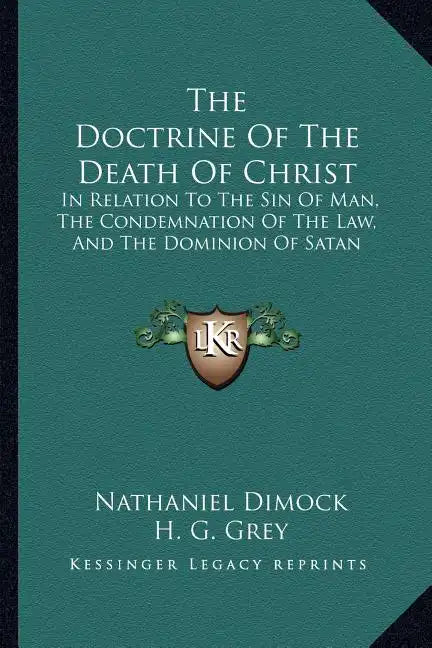 The Doctrine of the Death of Christ: In Relation to the Sin of Man, the Condemnation of the Law, and the Dominion of Satan - Paperback