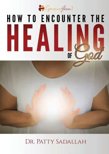 How to Encounter the HEALING of God - Paperback