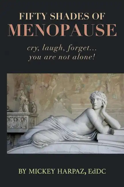 Fifty Shades of Menopause: Cry, Laugh, Forget...You are not alone! - Paperback
