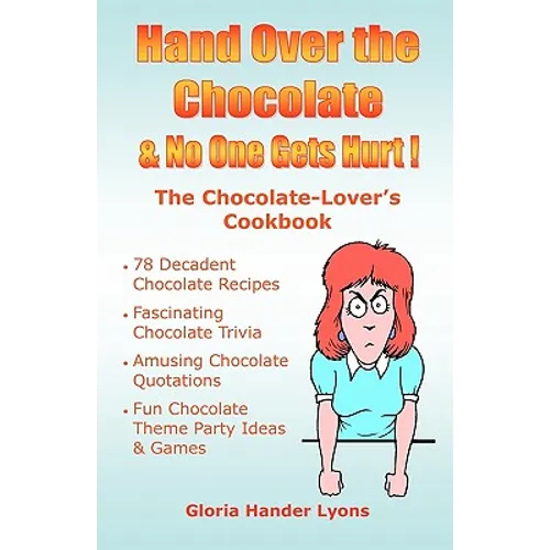 Hand Over The Chocolate & No One Gets Hurt!: A Chocolate-Lover's Cookbook - Paperback