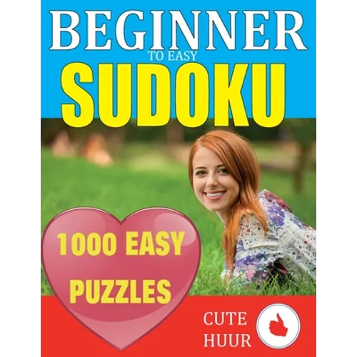 1000 Sudoku Beginner to Easy Puzzles: Lower Your Brain Age, Improve Your Memory & Improve Mindfulness - Easy Sudoku Puzzles and Solutions For Absolute