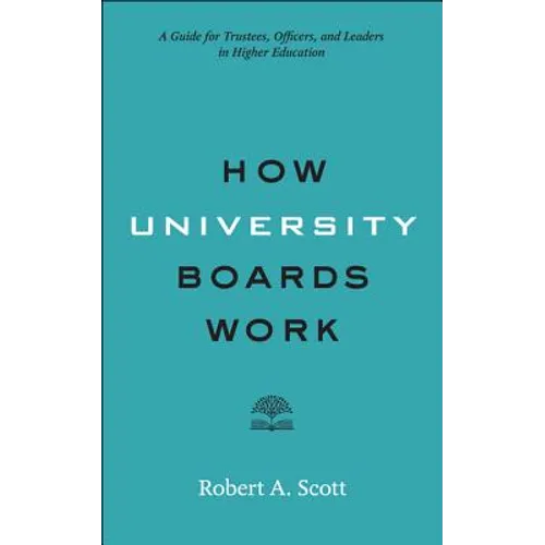 How University Boards Work: A Guide for Trustees, Officers, and Leaders in Higher Education - Paperback