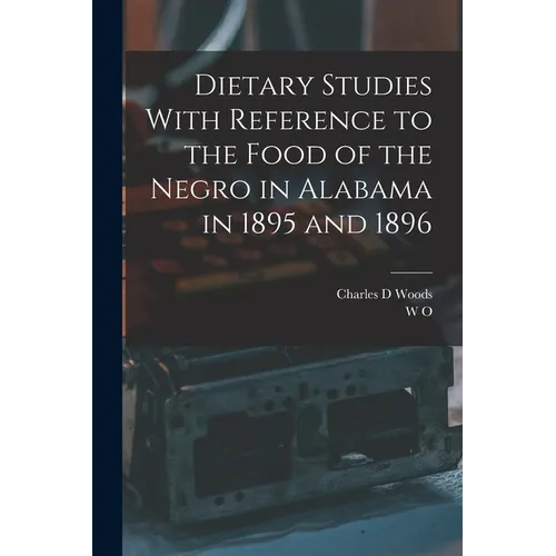 Dietary Studies With Reference to the Food of the Negro in Alabama in 1895 and 1896 - Paperback