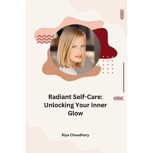 Radiant Self-Care: Unlocking Your Inner Glow - Paperback