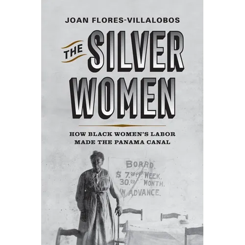 The Silver Women: How Black Women's Labor Made the Panama Canal - Paperback
