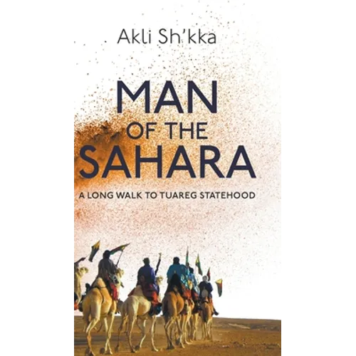 Man Of The Sahara: A Long Walk To Tuareg Statehood - Hardcover