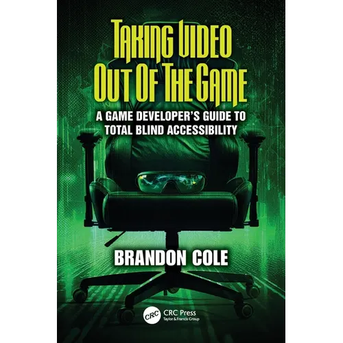 Taking Video Out of the Game: A Game Developer's Guide to Total Blind Accessibility - Paperback
