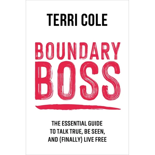 Boundary Boss: The Essential Guide to Talk True, Be Seen, and (Finally) Live Free - Paperback