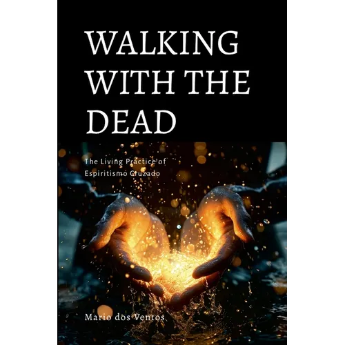 Walking with the Dead: The Living Practice of Espiritismo Cruzado - Paperback