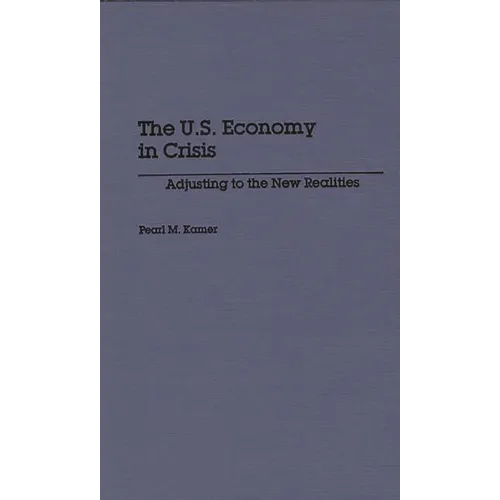 The U.S. Economy in Crisis: Adjusting to the New Realities - Hardcover