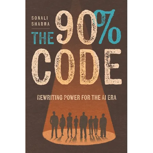 The 90% Code: Rewriting Power for the AI Era - Paperback