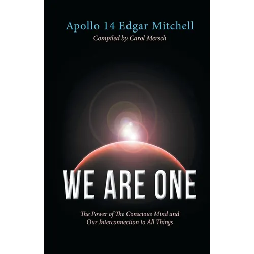 We Are One: The Power of The Conscious Mind and Our Interconnection to All Things - Paperback