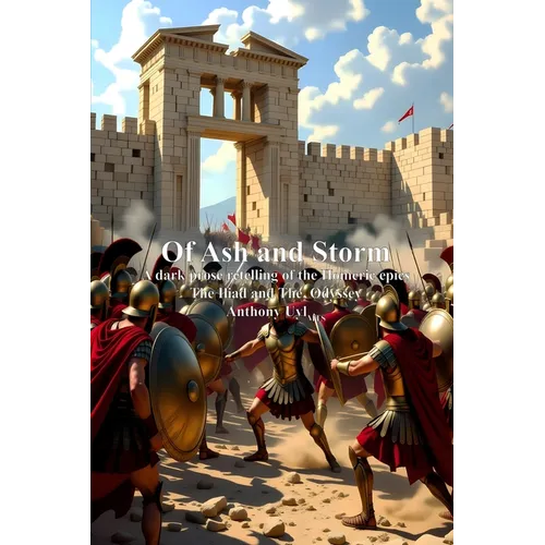 Of Ash and Storm: A dark prose retelling of the Homeric epics The Iliad and The Odyssey - Paperback