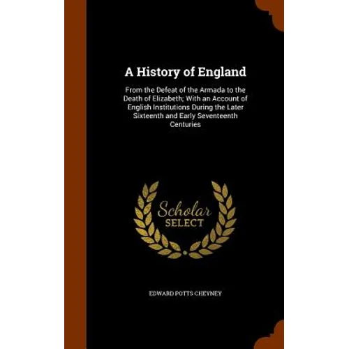 A History of England: From the Defeat of the Armada to the Death of Elizabeth; With an Account of English Institutions During the Later Sixt - Hardcover