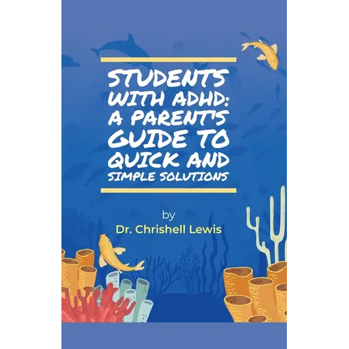 Students with ADHD: A Parent's Guide to Quick and Simple Solutions - Paperback