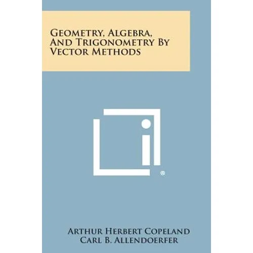 Geometry, Algebra, And Trigonometry By Vector Methods - Paperback