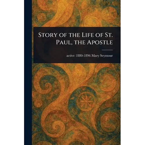 Story of the Life of St. Paul, the Apostle - Paperback