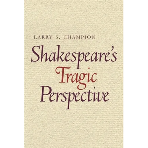 Shakespeare's Tragic Perspective: The Development of His Dramatic Technique - Paperback