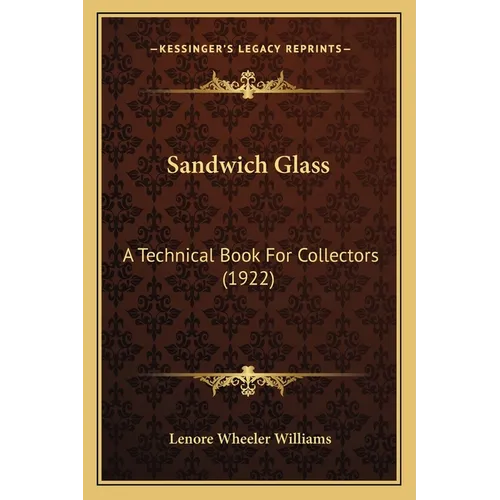 Sandwich Glass: A Technical Book For Collectors (1922) - Paperback