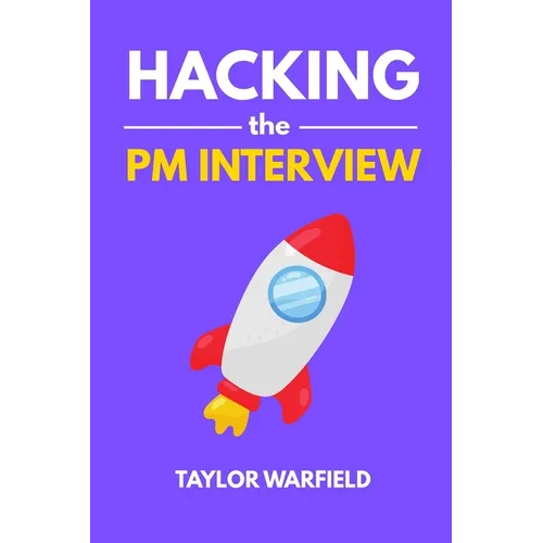 Hacking the PM Interview: Your Shortcut Guide to Mastering Product Manager Interviews - Paperback