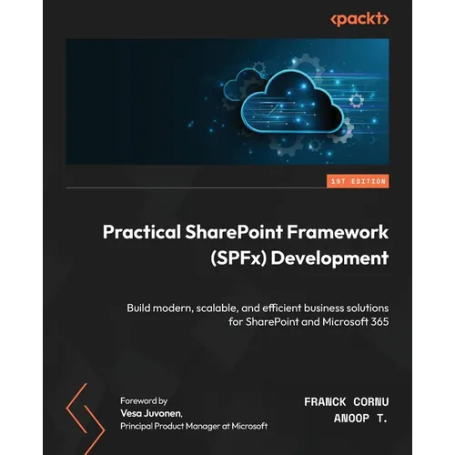 Practical SharePoint Framework (SPFx) Development: Build modern, scalable, and efficient business solutions for SharePoint and Microsoft 365 - Paperback