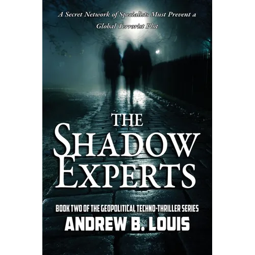 The Shadow Experts: A Secret Network of Specialists Must Prevent a Global Terrorist Plot - Paperback
