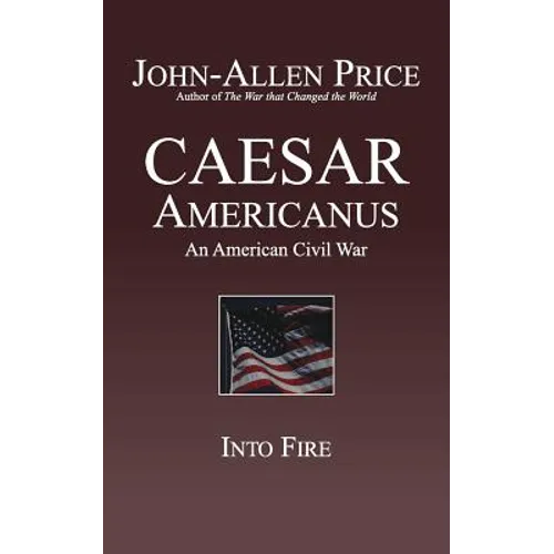 Caesar Americanus: An American Civil War - Into Fire - Paperback