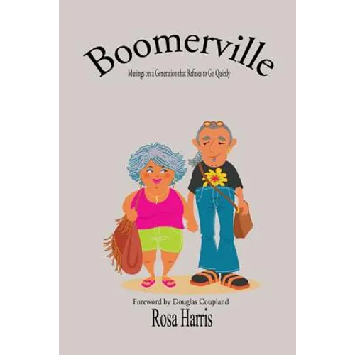 Boomerville - Musing on a Generation that Refuses to Go Quiety - Paperback