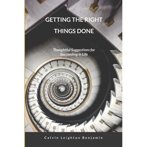 Getting the Right Things Done: Thoughtful Suggestions for Succeeding in Life - Paperback