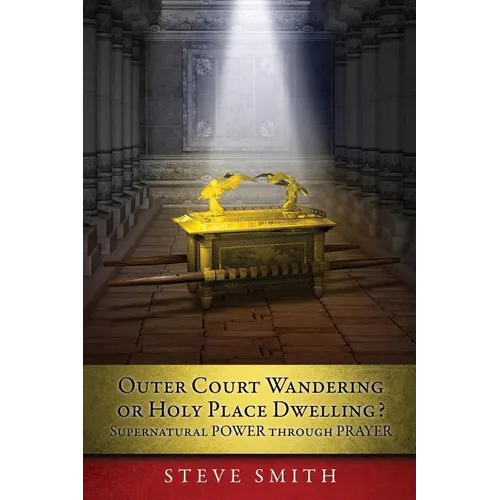Outer Court Wandering or Holy Place Dwelling? Supernatural POWER through PRAYER 