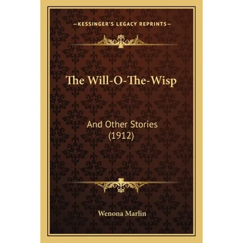 The Will-O-The-Wisp: And Other Stories (1912) - Paperback