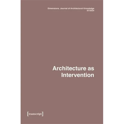 Dimensions. Journal of Architectural Knowledge: Vol. 4, No. 7/2024: Architecture as Intervention