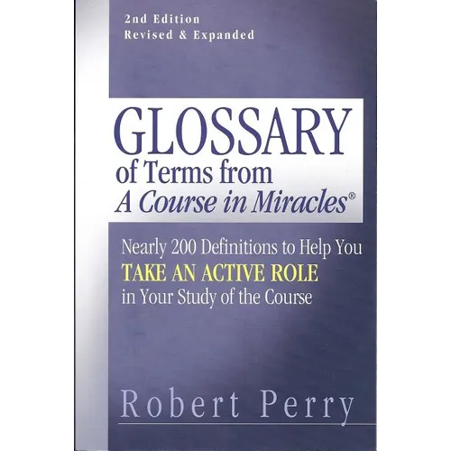 Glossary of Terms from 'a Course in Miracles': Nearly 200 Definitions to Help You Take an Active Role in Your Study of the Course - Paperback