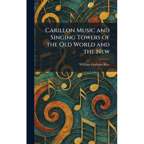 Carillon Music and Singing Towers of the Old World and the New