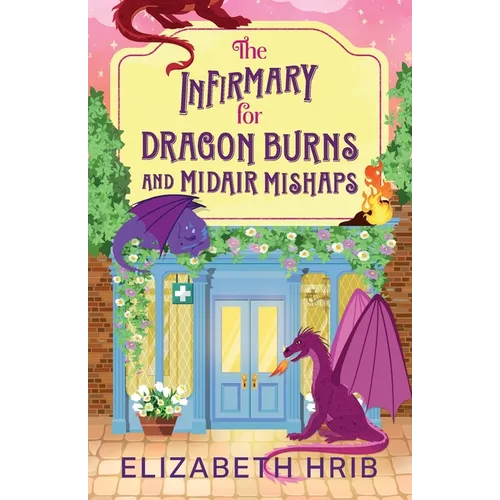 The Infirmary for Dragon Burns and Midair Mishaps - Paperback